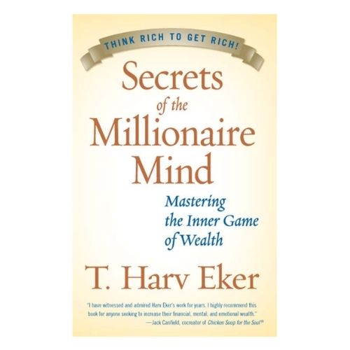 Secrets of the Millionaire Mind by T. Harv Eker