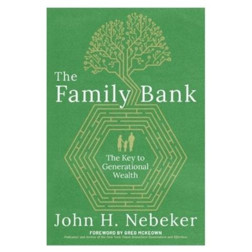 The Family Bank: The Key to Generational Wealth by John H. Nebeker