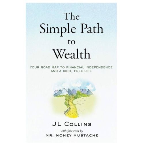 The Simple Path to Wealth by J.L. Collins